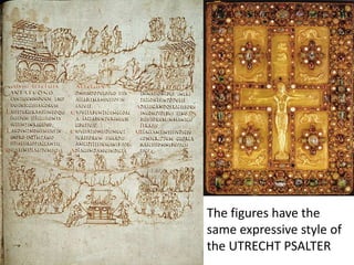 The figures have the
same expressive style of
the UTRECHT PSALTER
 