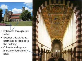 • Entrances through side
aisles
• Exterior side aisles as
narthexes or lobbies to
the building
• Columns and square
piers alternate along
nave
 
