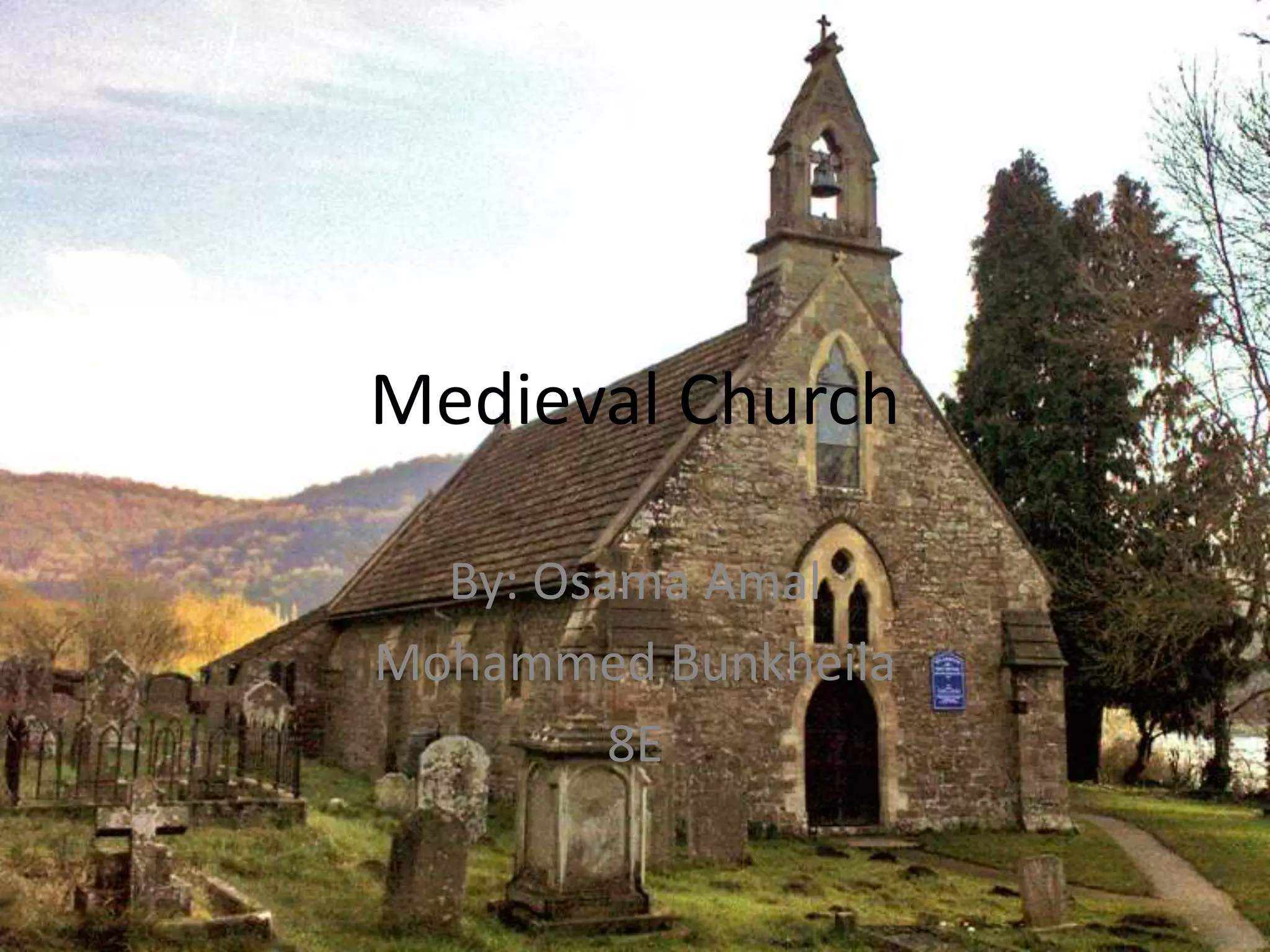 Medieval Church
By: Osama Amal
Mohammed Bunkheila
8E
