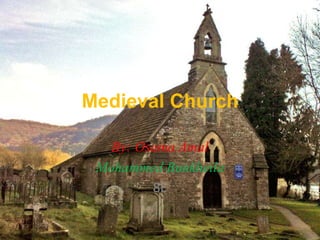 Medieval Church
By: Osama Amal
Mohammed Bunkheila
8E
 