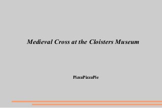 Medieval Cross at the Cloisters Museum

PizzaPizzaPie

 
