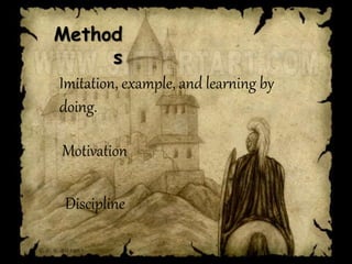 Method
s
Imitation, example, and learning by
doing.
Motivation
Discipline
 
