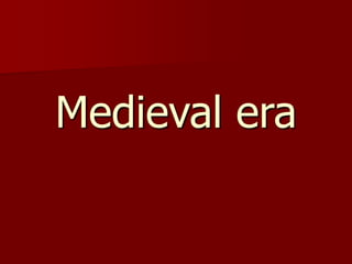 Medieval era
 