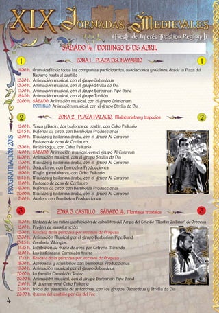 4
SÁBADO14/DOMINGO 15 DEABRILSÁBADO14/DOMINGO 15 DEABRIL
ZONA 3 CASTILLO SÁBADO14. Montajestreatales
11:30 h. Llegada de los niños y exhibición de caballitos del Ampa del Colegio “Martín Gallinar” de Oropesa
12:00 h. Pregón de inauguración
12:30 h. Rescate de la princesa por vecinos de Oropesa
13:30 h. Animación Musical por el grupo Barbarian Pipe Band
13:45 h. Combate Vikingos.
14:15 h. Exhibición de vuelo de aves por Cetrería Miranda
16:00 h. Las juglaresas, Camaleón teatro
17:15 h. Rescate de la princesa por vecinos de Oropesa
18:30 h. Acrobacia y equilibrios con Bambolea Producciones
19:30 h. Animación musical por el grupo Jabardeus
20:00 h. La familia Camaleón Teatro
20:30 h. Animación musical, con el grupo Barbarian Pipe Band
21:00 h. ¡A quemarropa! Cirko Psikario
21:30 h. Inicio del pasacalle de antorchas con los grupos, Jabardeus y Strella do Día
23:00 h. Quema del castillo por Cia del Foc
ZONA 1 PLAZADELNAVARRO
PROGRAMACIÓN2018
11:30 h. Gran desfile de todas las compañías participantes, asociaciones y vecinos, desde la Plaza del
Navarro hasta el castillo
12:30 h. Animación musical, con el grupo Jabardeus
13:30 h. Animación musical, con el grupo Strella do Dia
17:30 h. Animación musical, con el grupo Barbarian Pipe Band
18:45.h. Animación musical, con el grupo Turdión
20:00 h. SÁBADO: Animación musical, con el grupo Grimorium
DOMINGO: Animación musical, con el grupo Strella do Dia
12:00 h. Yesca y Bacín, dos bufones de postín, con Cirko Psikario
12:45 h. Bufones de circo, con Bambolea Producciones
13:00 h. Músicos y bailarina árabe, con el grupo Al Caravan
Pastoreo de ocas de Centauro
13:30 h. Birlibirloque, con Cirko Psikario
14:00 h. SÁBADO: Animación musical, con el grupo Al Caravan
14:30 h. Animación musical, con el grupo Strella do Dia
17:30 h. Músicos y bailarina árabe, con el grupo Al Caravan
18:00 h. Jugueteros, con Bambolea Producciones
18:30 h. Magia y malabares, con Cirko Psikario
18:45 h. Músicos y bailarina árabe, con el grupo Al Caravan
19:00 h. Pastoreo de ocas de Centauro
19:30 h. Bufones de circo, con Bambolea Producciones
20:00 h. Músicos y bailarina árabe, con el grupo Al Caravan
21:00 h. Avalon, con Bambolea Producciones
ZONA2 PLAZAPALACIO. Malabaristasytrapecios
1 1
2 2
3 3
 