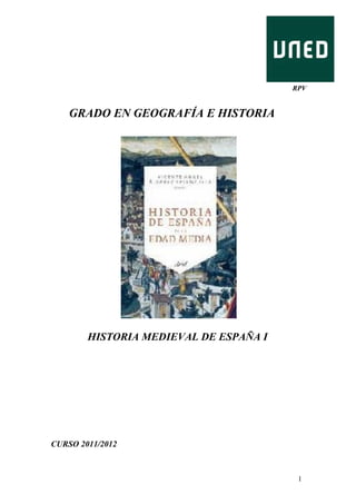 RPV

GRADO EN GEOGRAFÍA E HISTORIA

HISTORIA MEDIEVAL DE ESPAÑA I

CURSO 2011/2012

1

 