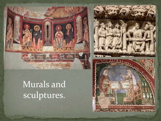 Murals and
sculptures.
 