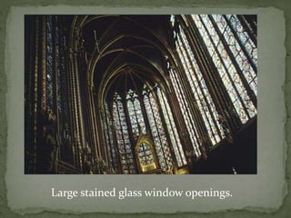 Large stained glass window openings.
 