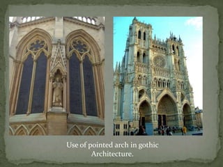 Use of pointed arch in gothic
Architecture.
 
