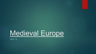 Medieval Europe
UNIT 13
 