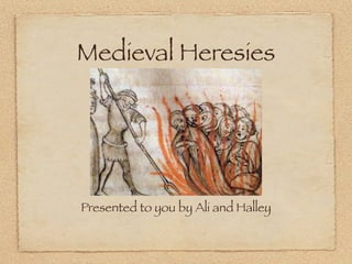 Medieval Heresies




Presented to you by Ali and Halley
 