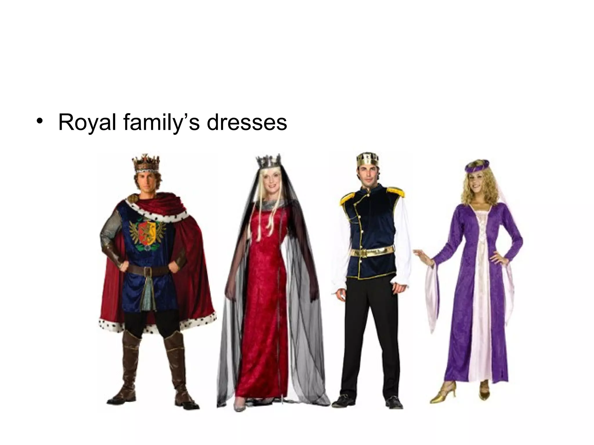 • Royal family’s dresses
 