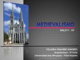 SIGLO V - XV




          YOLANDA VIDAURRE HONORES
                   Arquitectura - IV Ciclo
Universidad Alas Peruanas – Filial Huacho
 