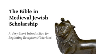 The Bible in
Medieval Jewish
Scholarship
A Very Short Introduction for
Beginning Reception Historians

   Chris Heard
   Associate Professor of Religion
   Pepperdine University
 