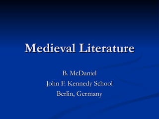 Medieval Literature B. McDaniel John F. Kennedy School Berlin, Germany 