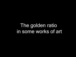 The golden ratio
in some works of art

 