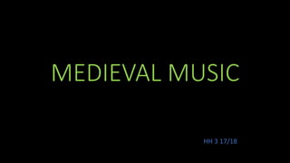 MEDIEVAL MUSIC
HH 3 17/18
 