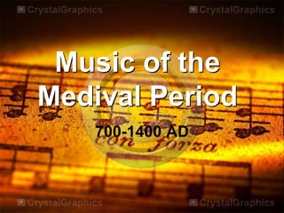 Music of the
Medival Period
700-1400 AD
 