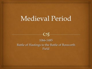 1066-1485 Battle of Hastings to the Battle of Bosworth Field 