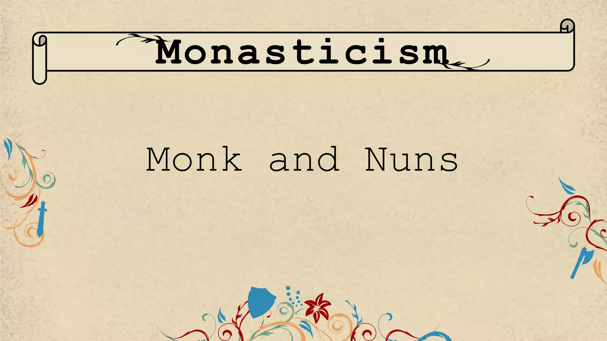 Monk and Nuns
Monasticism
 