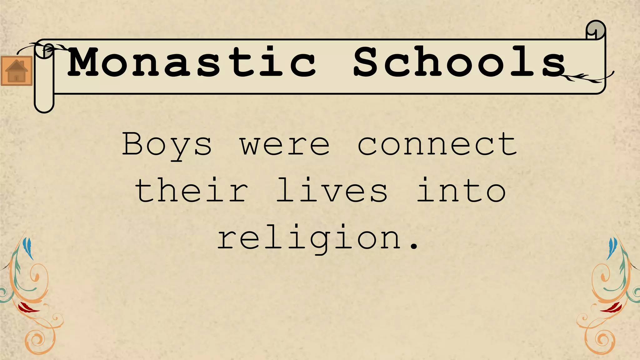 Monastic Schools
Boys were connect
their lives into
religion.
 