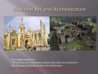 Medieval Art and Archeitecture By Joseph Impellizeri*all pictures and information passed this slide are credited to the Glossary of Medieval Art and Architecture http://www.pitt.edu/~medart/menuglossary/INDEX.HTM 