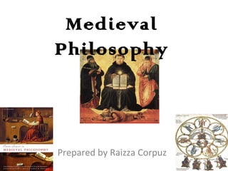 Medieval
Philosophy
Prepared by Raizza Corpuz
 
