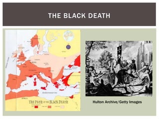 THE BLACK DEATH
Hulton Archive/Getty Images
 
