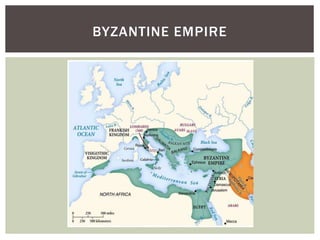BYZANTINE EMPIRE
 