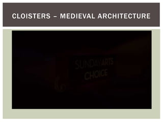 CLOISTERS – MEDIEVAL ARCHITECTURE
 