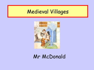 Medieval Villages Mr McDonald 