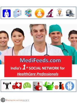 India’s 1st SOCIAL NETWORK for
HealthCare Professionals
 
