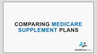 COMPARING MEDICARE
SUPPLEMENT PLANS
 