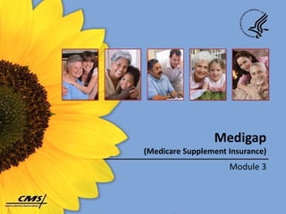 Medigap
(Medicare Supplement Insurance)
                     Module 3
 