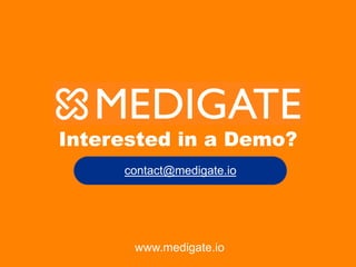 Interested in a Demo?
contact@medigate.io
www.medigate.io
 