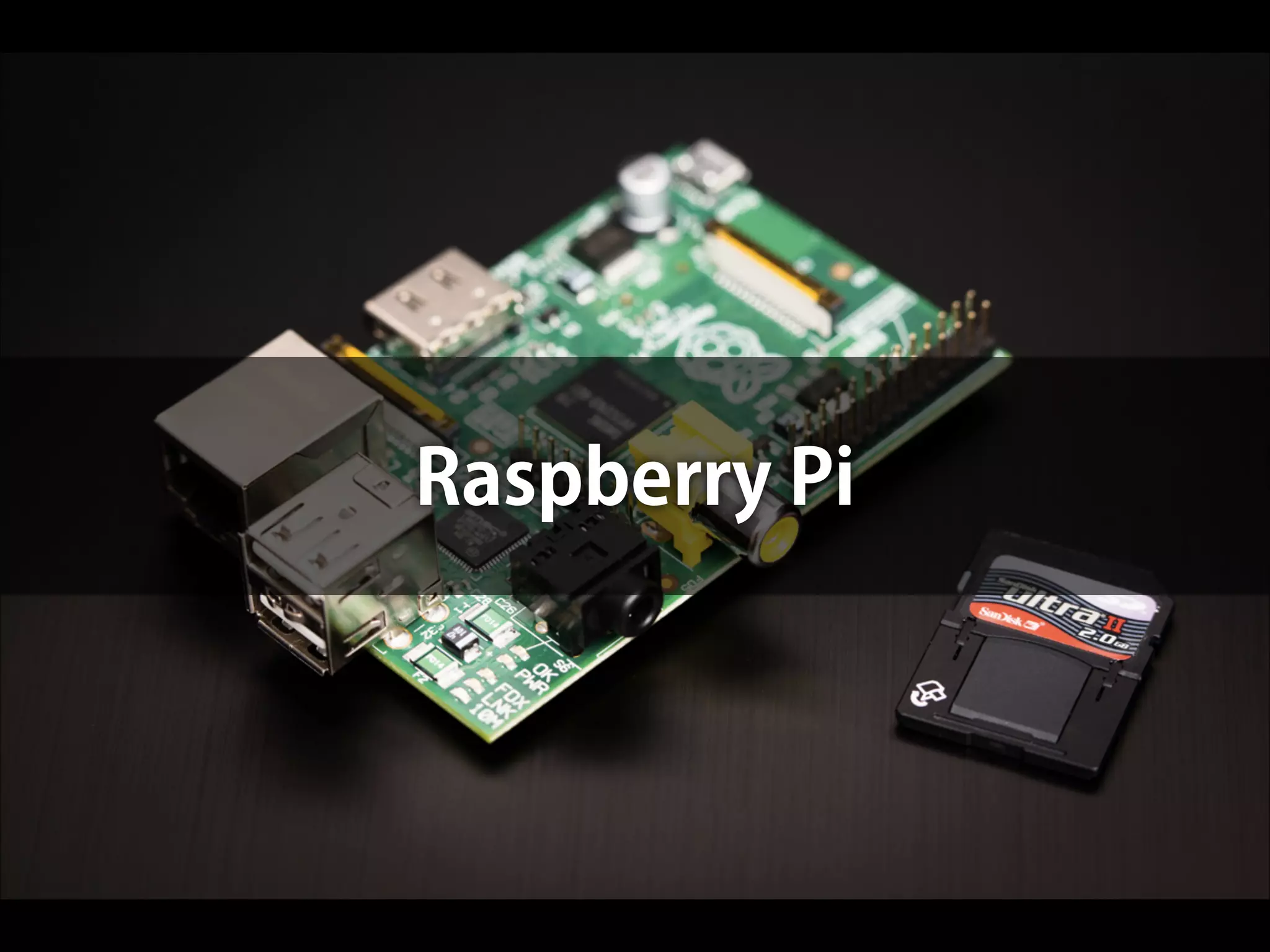 Raspberry Pi

 