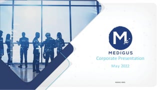 NASDAQ: MDGS
Corporate Presentation
May 2022
 