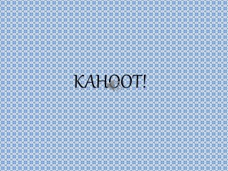 KAHOOT!
 