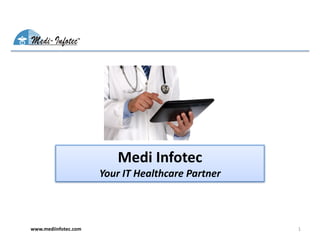 Medi Infotec
Your IT Healthcare Partner
1www.mediinfotec.com
 