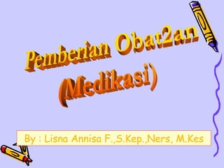 By : Lisna Annisa F.,S.Kep.,Ners, M.Kes
 