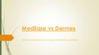 Medilase vs Dermes
http://www.hkladycamp.com/expert-tips/medilase-vs-dermes/
 