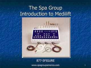 The Spa Group Introduction to Medilift 877-5FIGURE www.spagroupamerica.com 