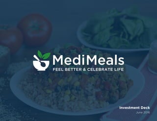 February 2017
Investment Deck
A for-beneﬁt food-tech platform dedicated
to legitimizing, commercializing and
systematizing science-backed meals as a
standard healthcare intervention designed
to revolutionize disease-reversing
outcomes for patients, while dramatically
minimizing medical expenses for payers.
 