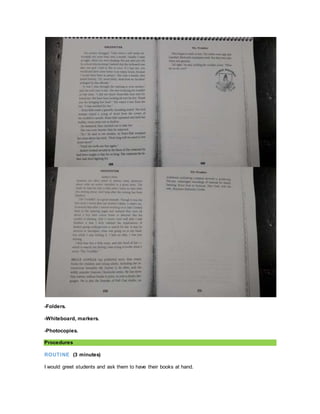 -Folders.
-Whiteboard, markers.
-Photocopies.
Procedures
ROUTINE (3 minutes)
I would greet students and ask them to have their books at hand.
 