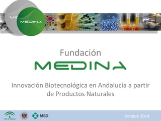 Fundación
Innovación Biotecnológica en Andalucía a partir
de Productos Naturales
Octubre 2014
 