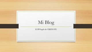 Mi Blog
El BVlogch de CRISTOTE
 