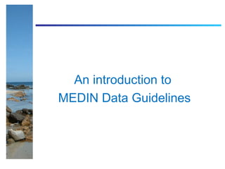 An introduction to
MEDIN Data Guidelines
 