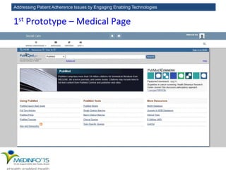 Addressing Patient Adherence Issues by Engaging Enabling Technologies
1st Prototype – Medical Page
 