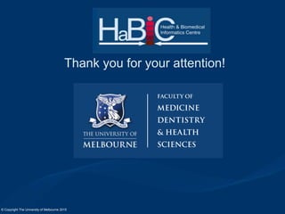Effective Patient Adherence Management by Engaging Enabling Technologies
© Copyright The University of Melbourne 2015
Thank you for your attention!
 
