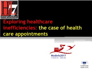 Exploring healthcare
inefficiencies: the case of health
care appointments
Funded under
H2020-72745
 
