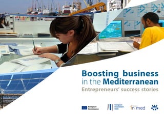 Boosting business
in the Mediterranean
Entrepreneurs’ success stories
European
Commission
 